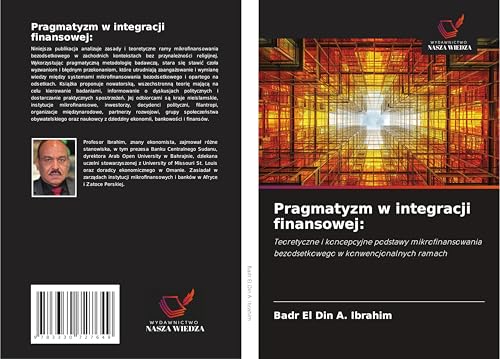 Pragmatyzm w integracji finansowej:: Teoretyczne i koncepcyjne podstawy mikrofinansowania bezodsetkowego w konwencjonalnych ramach von Wydawnictwo Nasza Wiedza