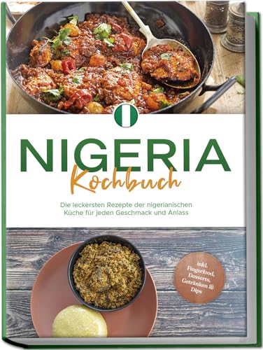 Nigeria Kochbuch: Die leckersten Rezepte der nigerianischen Küche für jeden Geschmack und Anlass - inkl. Fingerfood, Desserts, Getränken & Dips von Edition Lunerion