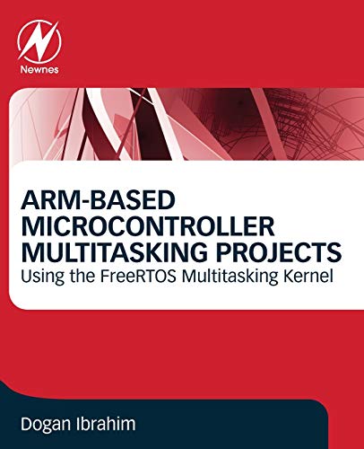 ARM-Based Microcontroller Multitasking Projects: Using the FreeRTOS Multitasking Kernel von Newnes