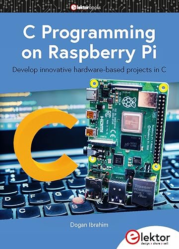 C Programming on Raspberry Pi: Develop innovative hardware-based projects in C von Elektor-Verlag