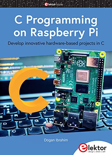 C Programming on Raspberry Pi: Develop innovative hardware-based projects in C