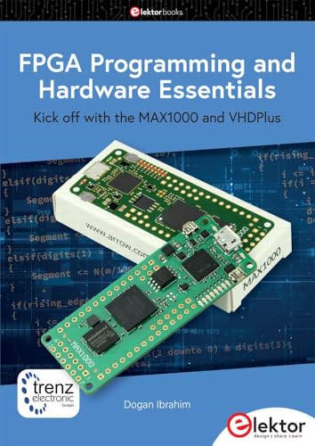FPGA Programming and Hardware Essentials: Kick off with the MAX1000 and VHDPlus von Elektor