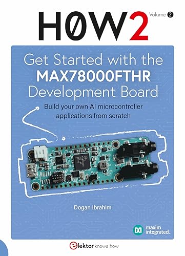 Get Started with the MAX78000FTHR Development Board: Build your own AI microcontroller applications from scratch von Elektor