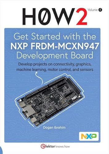 H0W2: Get Started with the NXP FRDM-MCXN947 Development Board: Develop projects on connectivity, graphics, machine learning, motor control, and sensors H0W2: Get Started with the NXP FRDM-MCXN947 Development Board: Develop projects on connectivity, graphics, machine learning, motor control, and sensors von Elektor