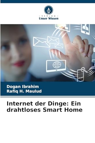 Internet der Dinge: Ein drahtloses Smart Home Internet der Dinge: Ein drahtloses Smart Home von Verlag Unser Wissen