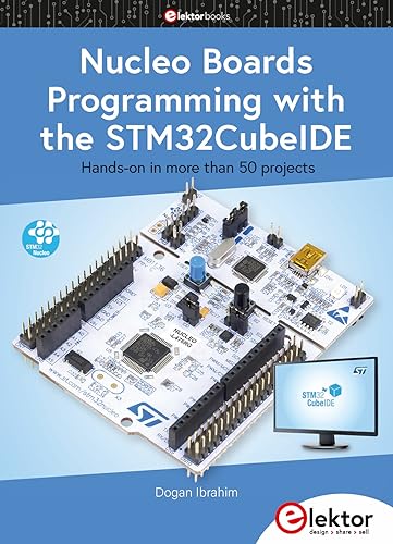 Nucleo Boards Programming with the STM32CubeIDE: Hands-on in more than 50 projects von Elektor