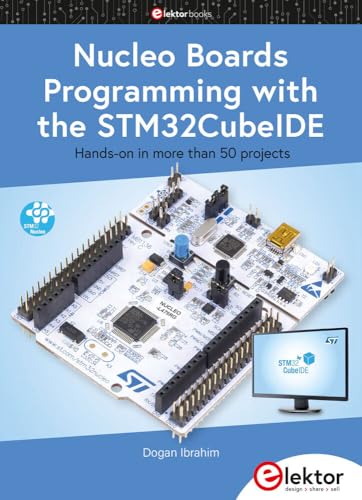 Nucleo Boards Programming with the STM32CubeIDE: Hands-on in more than 50 projects von Elektor