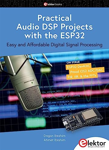 Practical Audio DSP Projects with the ESP32: Easy and Affordable Digital Signal Processing von Elektor