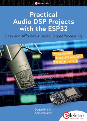 Practical Audio DSP Projects with the ESP32: Easy and Affordable Digital Signal Processing von Elektor