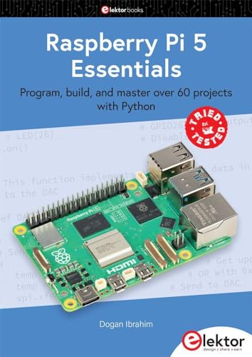 Raspberry Pi 5 Essentials: Program, build, and master over 60 projects with Python: Program, build, and master over 60 projects with Python (Elektor books) Raspberry Pi 5 Essentials: Program, build, and master over 60 projects with Python: Program, build, and master over 60 projects with Python (Elektor books) von Elektor