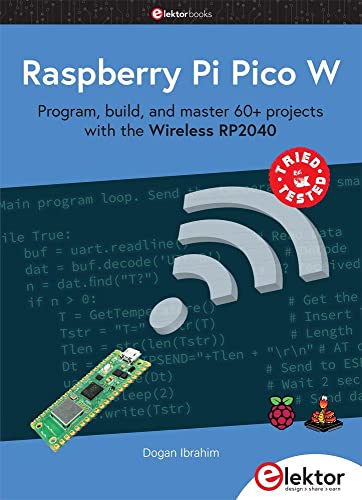 Raspberry Pi Pico W: Program, build, and master 60+ projects with the Wireless RP2040 von Elektor