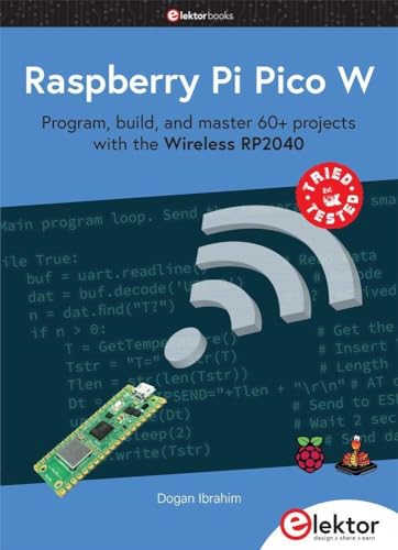 Raspberry Pi Pico W: Program, build, and master 60+ projects with the Wireless RP2040