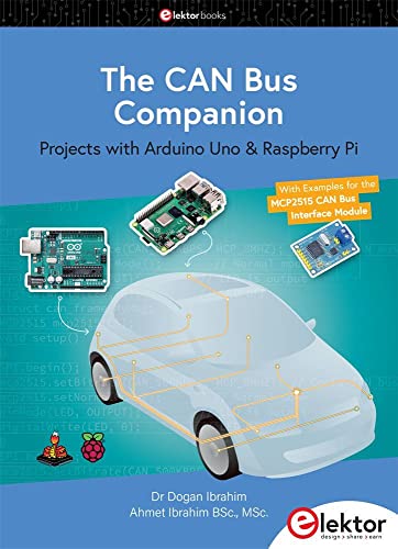 The CAN Bus Companion: Projects with Arduino Uno & Raspberry Pi with Examples for the MCP2515 CAN Bus Interface Module The CAN Bus Companion: Projects with Arduino Uno & Raspberry Pi with Examples for the MCP2515 CAN Bus Interface Module