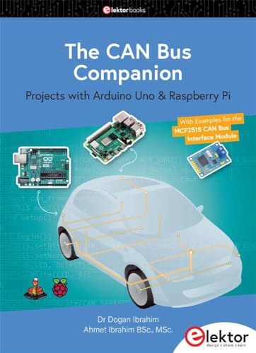The CAN Bus Companion: Projects with Arduino Uno & Raspberry Pi with Examples for the MCP2515 CAN Bus Interface Module
