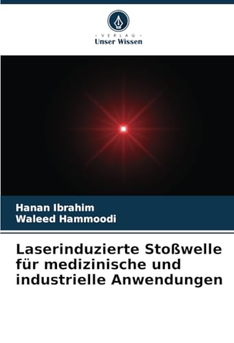 Laserinduzierte Stoßwelle für medizinische und industrielle Anwendungen: DE von Verlag Unser Wissen