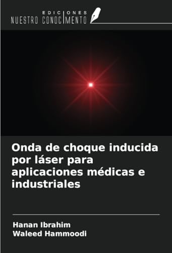 Onda de choque inducida por láser para aplicaciones médicas e industriales von Ediciones Nuestro Conocimiento