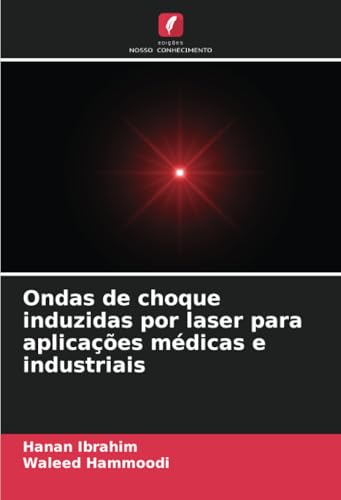 Ondas de choque induzidas por laser para aplicações médicas e industriais von Edições Nosso Conhecimento