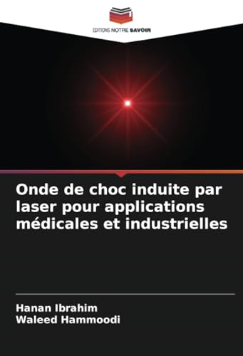 Onde de choc induite par laser pour applications médicales et industrielles von Editions Notre Savoir