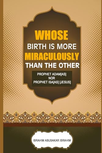 WHOSE BIRTH IS MORE MIRACULOUSLY THAN THE OTHER: (PROPHET ADAM[AS] NOR PROPHET ISA[AS] [JESUS]) von Independently published