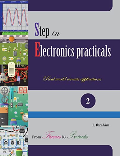 Step in Electronics Practicals: Real world circuits applications von CREATESPACE