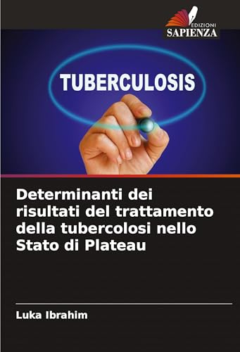 Determinanti dei risultati del trattamento della tubercolosi nello Stato di Plateau von Edizioni Sapienza