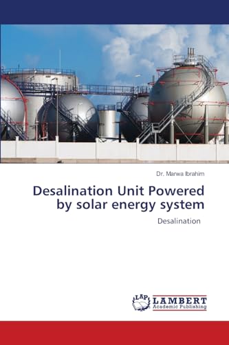 Desalination Unit Powered by solar energy system: Desalination von LAP LAMBERT Academic Publishing