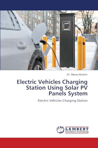 Electric Vehicles Charging Station Using Solar PV Panels System: Electric Vehicles Charging Station von LAP LAMBERT Academic Publishing
