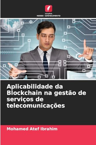 Aplicabilidade da Blockchain na gestão de serviços de telecomunicações von Edições Nosso Conhecimento