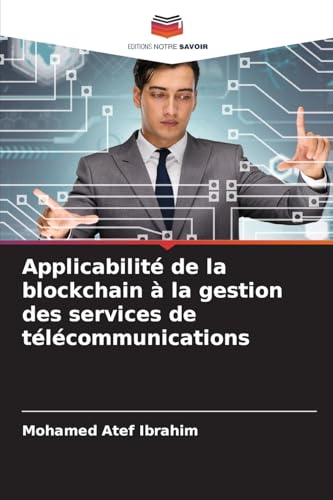 Applicabilité de la blockchain à la gestion des services de télécommunications von Editions Notre Savoir
