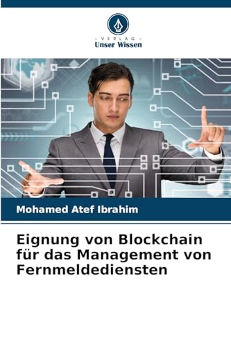 Eignung von Blockchain für das Management von Fernmeldediensten von Verlag Unser Wissen