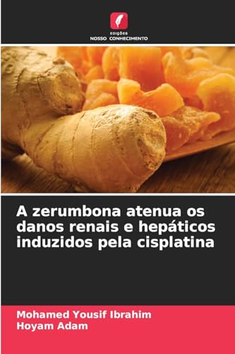 A zerumbona atenua os danos renais e hepáticos induzidos pela cisplatina: DE von Edições Nosso Conhecimento