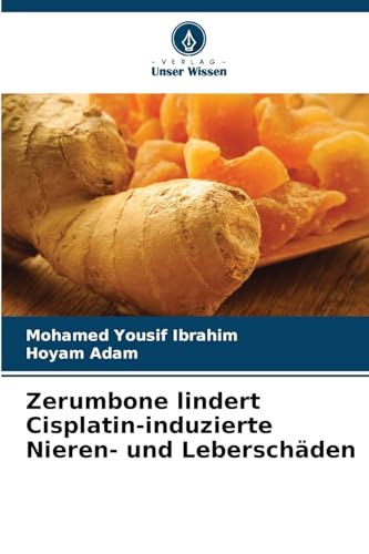 Zerumbone lindert Cisplatin-induzierte Nieren- und Leberschäden von Verlag Unser Wissen