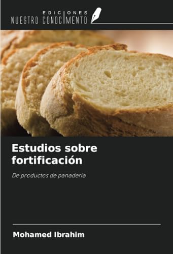 Estudios sobre fortificación: De productos de panadería von Ediciones Nuestro Conocimiento