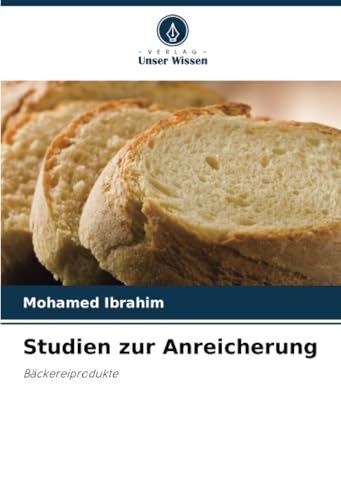 Studien zur Anreicherung: Bäckereiprodukte von Verlag Unser Wissen
