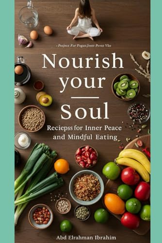 Nourish Your Soul: Recipes for Inner Peace and Mindful Eating von Independently published
