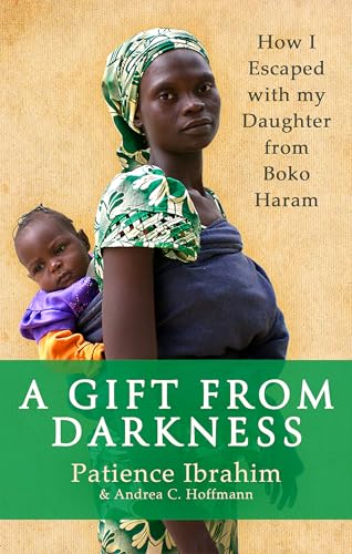 A Gift from Darkness: How I Escaped with my Daughter from Boko Haram von Abacus