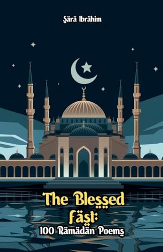 The Blessed Fast: 100 Ramadan Poems The Blessed Fast: 100 Ramadan Poems von Bright Minds Books