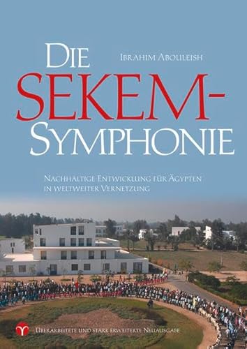 Die SEKEM-Symphonie: Nachhaltige Entwicklung für Ägypten in weltweiter Vernetzung von Info 3 Verlag