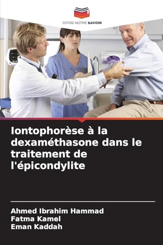 Iontophorèse à la dexaméthasone dans le traitement de l'épicondylite von Editions Notre Savoir