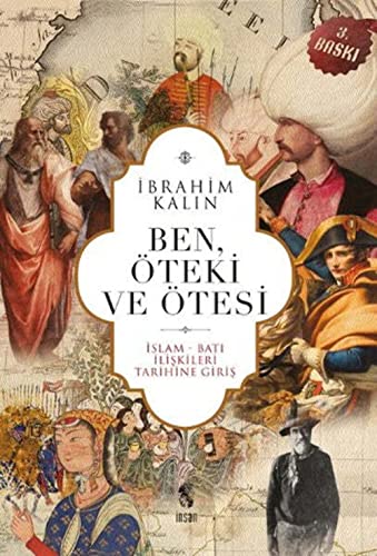 Ben, Öteki ve Ötesi: İslam-Batı İlişkileri Tarihine Giriş