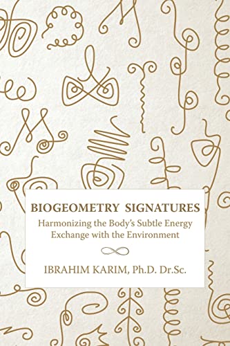 BioGeometry Signatures: Harmonizing the Body's Subtle Energy Exchange with the Environment von CREATESPACE