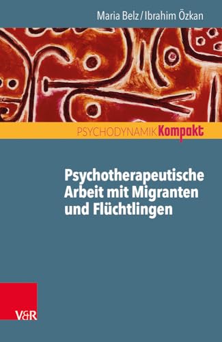 Psychotherapeutische Arbeit mit Migranten und Geflüchteten (Psychodynamik kompakt) von Vandenhoeck + Ruprecht