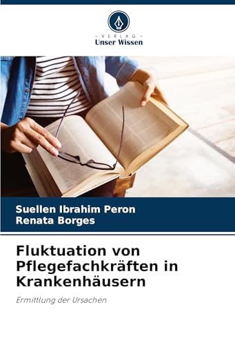 Fluktuation von Pflegefachkräften in Krankenhäusern: Ermittlung der Ursachen von Verlag Unser Wissen
