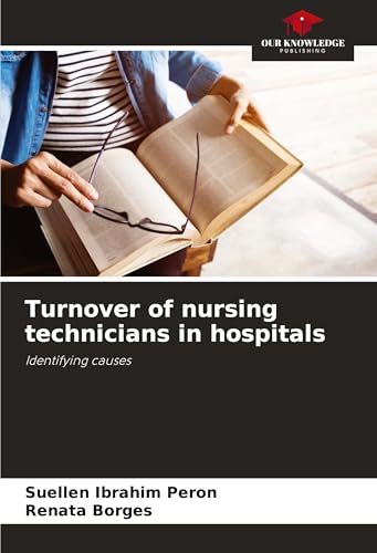 Turnover of nursing technicians in hospitals: Identifying causes von Our Knowledge Publishing