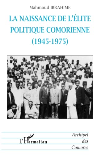 LA NAISSANCE DE L'ÉLITE POLITIQUE COMORIENNE (1945-1975)