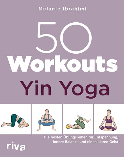50 Workouts – Yin Yoga: Die besten Übungen für Entspannung, innere Balance und einen klaren Geist 50 Workouts – Yin Yoga: Die besten Übungen für Entspannung, innere Balance und einen klaren Geist