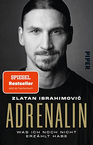 Adrenalin: Was ich noch nicht erzählt habe | Offen wie nie: die offizielle Autobiografie des Fußball-Stars und Bestseller-Autors von PIPER