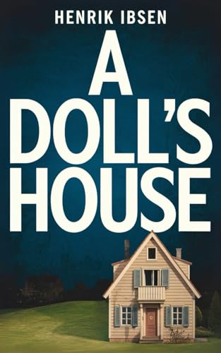 A Doll's House: A Play - Classic Scandinavian Domestic Drama A Doll's House: A Play - Classic Scandinavian Domestic Drama von Independently published