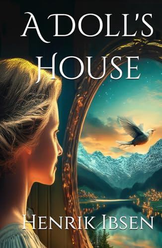 A Doll's House: A Play A Doll's House: A Play