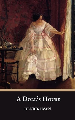 A Doll’s House: An 1879 Play by Henrik Ibsen A Doll’s House: An 1879 Play by Henrik Ibsen von Independently published